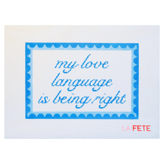 ‘My love language is being right’ Hand Painted Needlepoint Canvas - Valentine's Day Collection