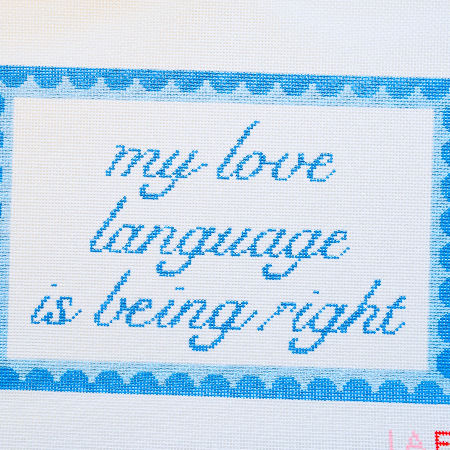 ‘My love language is being right’ Hand Painted Needlepoint Canvas - Valentine's Day Collection